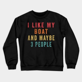 I Like My Boat And Maybe 3 People, Funny Boat Saying Quotes Tee Crewneck Sweatshirt